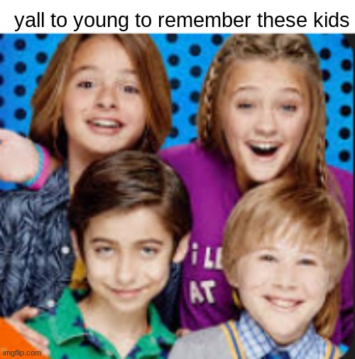 yall to young to remember these kids | made w/ Imgflip meme maker