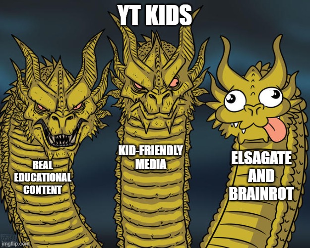 Kids Hell | YT KIDS; KID-FRIENDLY MEDIA; ELSAGATE AND BRAINROT; REAL EDUCATIONAL CONTENT | image tagged in three-headed dragon | made w/ Imgflip meme maker