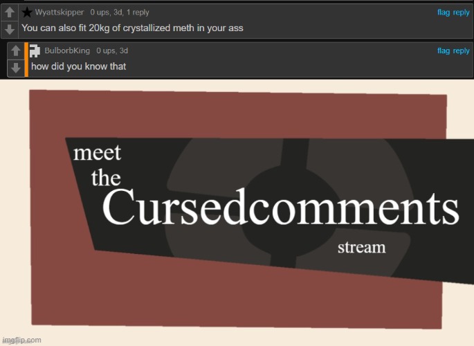 image tagged in welcome to the cursed comments stream | made w/ Imgflip meme maker