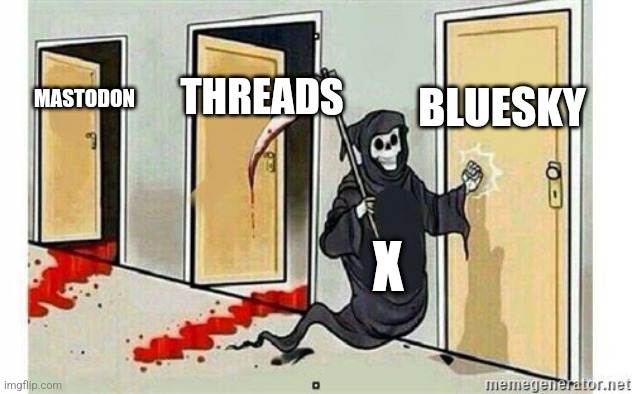 X as grim reaper killing Mastodon, Threads, Bluesky | BLUESKY; THREADS; MASTODON; X | image tagged in grim reaper knocking door,x,bluesky,mastodon,threads,bluecry | made w/ Imgflip meme maker