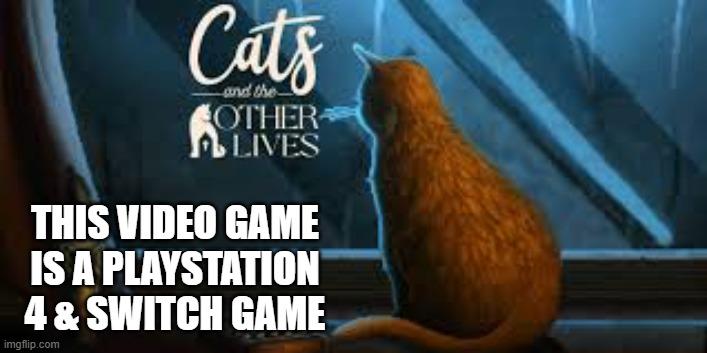 memes by Brad - Cats & the other Lives is a video game on Playstation & Switch | THIS VIDEO GAME IS A PLAYSTATION 4 & SWITCH GAME | image tagged in cats,kittens,video games,playstation,nintendo switch,funny | made w/ Imgflip meme maker