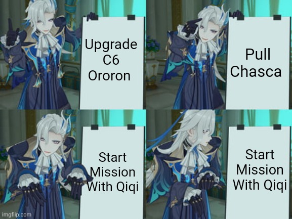 Neuvillette's Plan Meme Genshin impact | Upgrade C6 Ororon; Pull Chasca; Start Mission With Qiqi; Start Mission With Qiqi | image tagged in neuvillette's plan,memes,funny,genshin impact | made w/ Imgflip meme maker