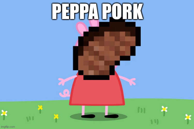 Peppa Pig | PEPPA PORK | image tagged in peppa pig | made w/ Imgflip meme maker