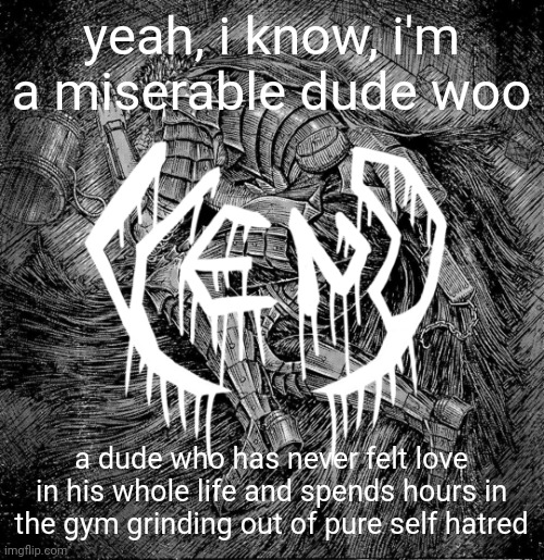 why am i not what i was anymore? i realized i'm just hurting others to look cool so i stopped ha | yeah, i know, i'm a miserable dude woo; a dude who has never felt love in his whole life and spends hours in the gym grinding out of pure self hatred | image tagged in veno - struggler | made w/ Imgflip meme maker