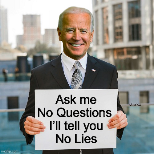 More like, “If my mouth isn’t moving…” | Marko; Ask me
No Questions 
I’ll tell you
No Lies | image tagged in joe biden blank sign,fjb voters r anti america anti god,trying 2 destroy usa,fjb n fkh voters can kissmyass,mental diseased dems | made w/ Imgflip meme maker