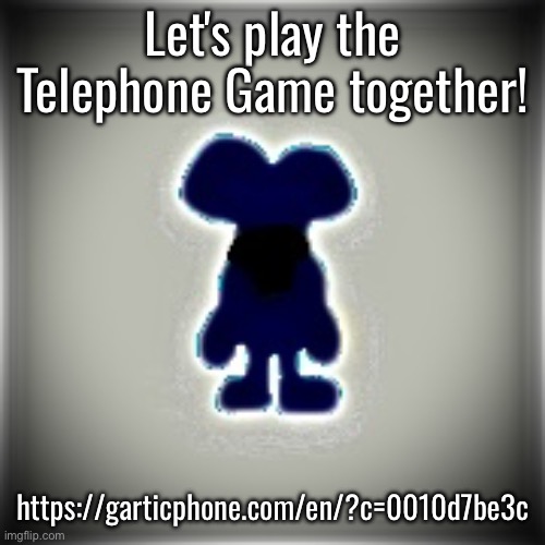 https://garticphone.com/en/?c=0010d7be3c | Let's play the Telephone Game together! https://garticphone.com/en/?c=0010d7be3c | image tagged in blobler | made w/ Imgflip meme maker