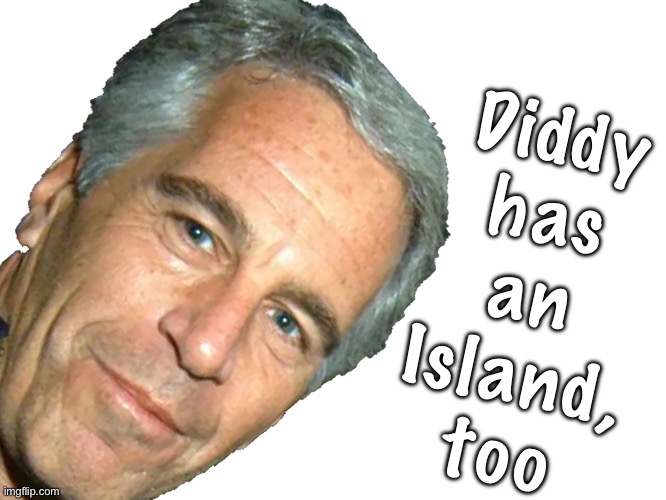 Jeffrey P Diddler | Diddy
has
an
Island,
too | image tagged in epstein,bahamas | made w/ Imgflip meme maker