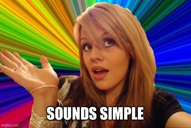 Dumb Blonde Meme | SOUNDS SIMPLE | image tagged in memes,dumb blonde | made w/ Imgflip meme maker