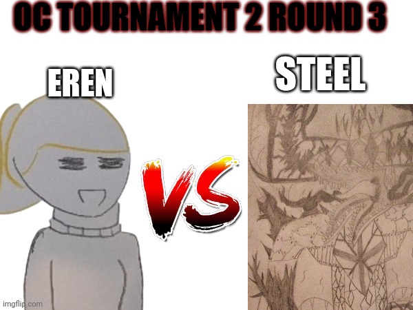 10 hours | OC TOURNAMENT 2 ROUND 3; EREN; STEEL | image tagged in oc tournament frame | made w/ Imgflip meme maker