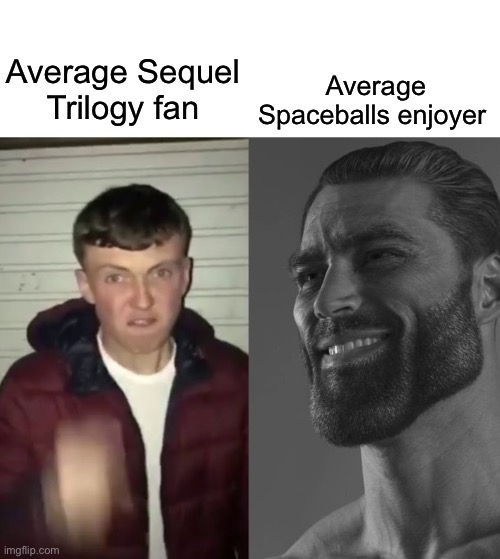 Average Fan vs Average Enjoyer | Average Spaceballs enjoyer; Average Sequel Trilogy fan | made w/ Imgflip meme maker