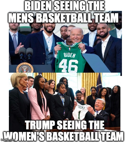 who looks better | BIDEN SEEING THE MENS BASKETBALL TEAM; TRUMP SEEING THE WOMEN'S BASKETBALL TEAM | image tagged in donald trump,joe biden,funny memes | made w/ Imgflip meme maker