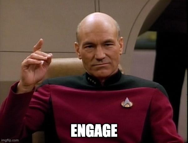 made at imgflip.com Captain Jean-Luc Picard of the Star Trek Enterprise says to engage