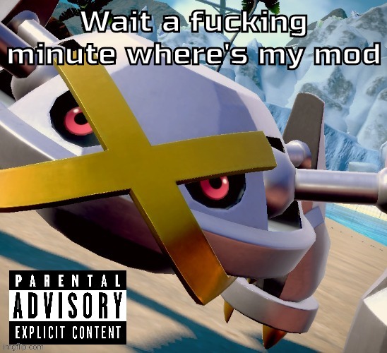 Damn | Wait a fucking minute where's my mod | image tagged in awesome shiny metagross temp | made w/ Imgflip meme maker