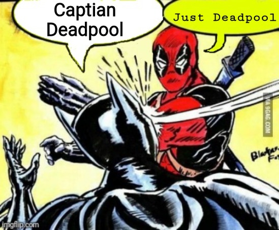 Dead-pool slaps batman | Captian Deadpool; Just Deadpool | image tagged in dead-pool slaps batman,slavic | made w/ Imgflip meme maker