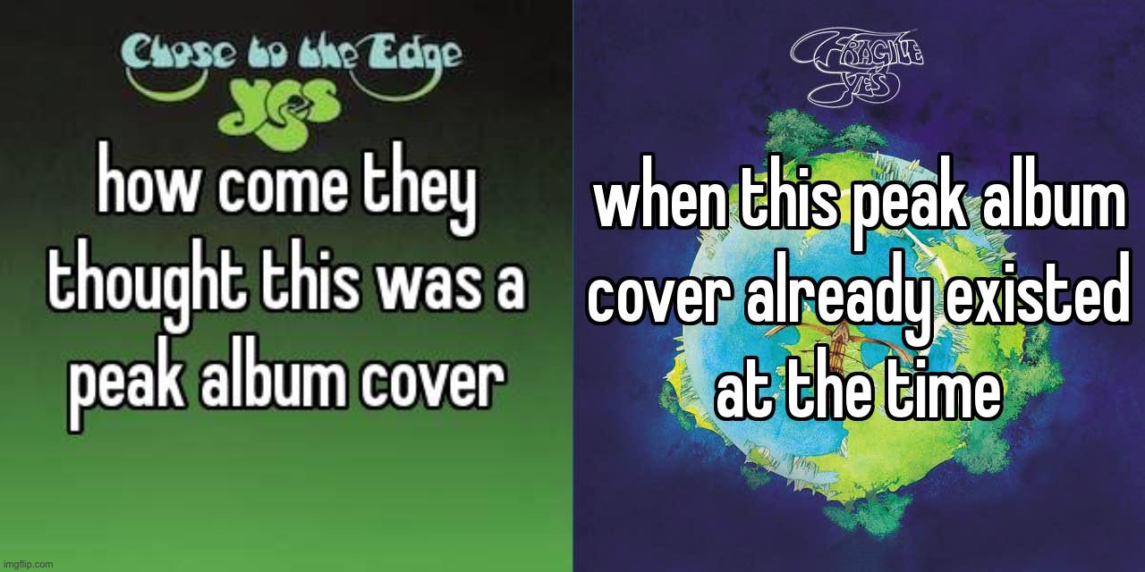 not saying close to the edge has a bad cover… but still. | made w/ Imgflip meme maker