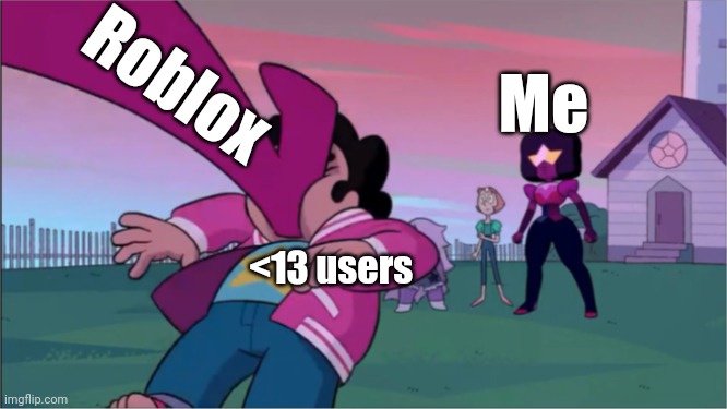 Roblox banning >13 year old accounts on Guest Mode | Roblox; Me; <13 users | image tagged in steven universe the movie template,roblox,banned,roblox guests | made w/ Imgflip meme maker