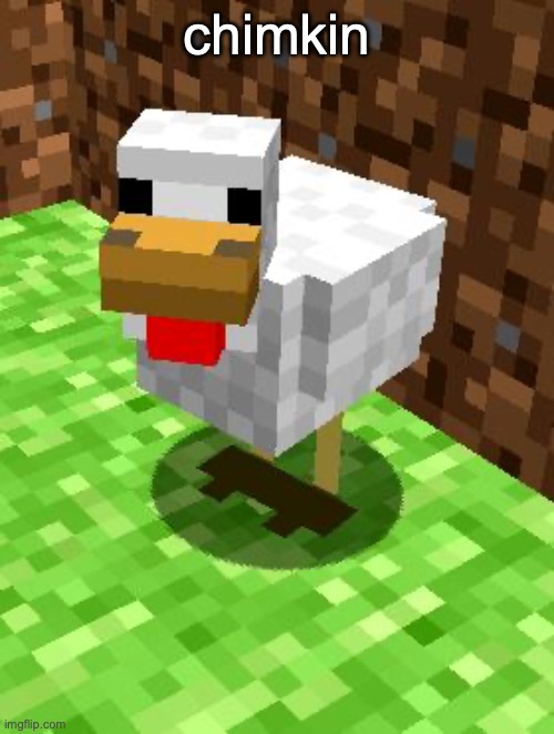 Minecraft Advice Chicken | chimkin | image tagged in minecraft advice chicken | made w/ Imgflip meme maker