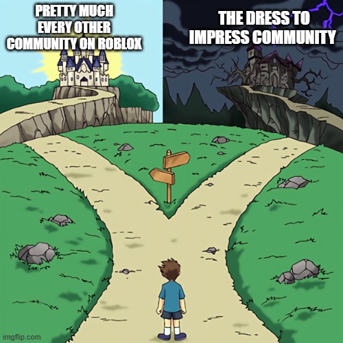 two castles | PRETTY MUCH EVERY OTHER COMMUNITY ON ROBLOX; THE DRESS TO IMPRESS COMMUNITY | image tagged in two castles | made w/ Imgflip meme maker