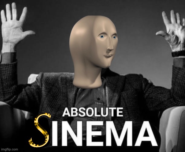 Absolute Cinema | image tagged in absolute cinema | made w/ Imgflip meme maker