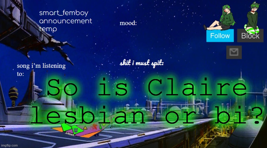 smart_femboy announcement temp v2 | So is Claire lesbian or bi? | image tagged in smart_femboy announcement temp v2 | made w/ Imgflip meme maker