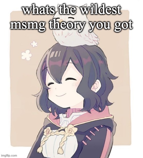 Wholesome Morgan | whats the wildest msmg theory you got | image tagged in wholesome morgan | made w/ Imgflip meme maker