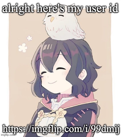 https://imgflip.com/i/99dmij | alright here's my user id; https://imgflip.com/i/99dmij | image tagged in wholesome morgan | made w/ Imgflip meme maker