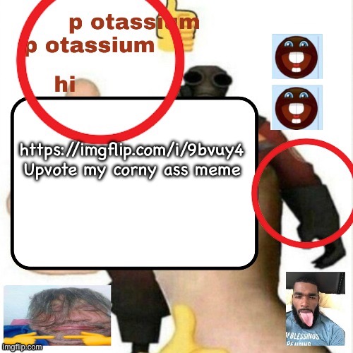 potassium announcement template | https://imgflip.com/i/9bvuy4

Upvote my corny ass meme | image tagged in potassium announcement template | made w/ Imgflip meme maker