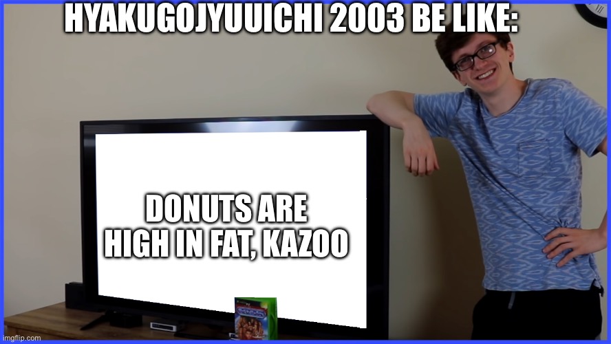 Lemon Demon Hyakugojyuuichi 2003 | HYAKUGOJYUUICHI 2003 BE LIKE:; DONUTS ARE HIGH IN FAT, KAZOO | image tagged in scott's tv | made w/ Imgflip meme maker