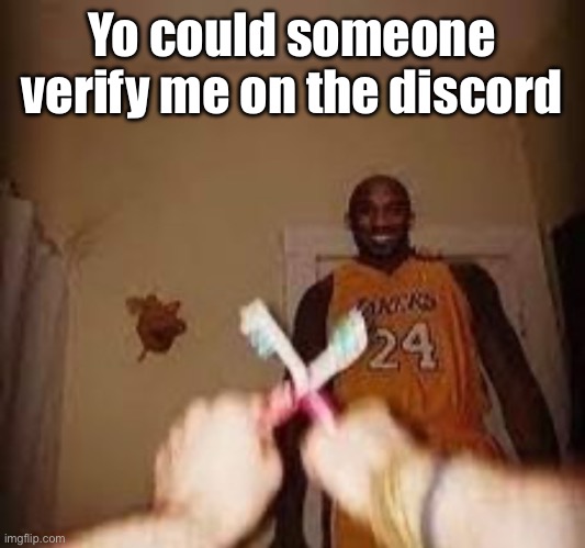 Please | Yo could someone verify me on the discord | image tagged in the whuh | made w/ Imgflip meme maker