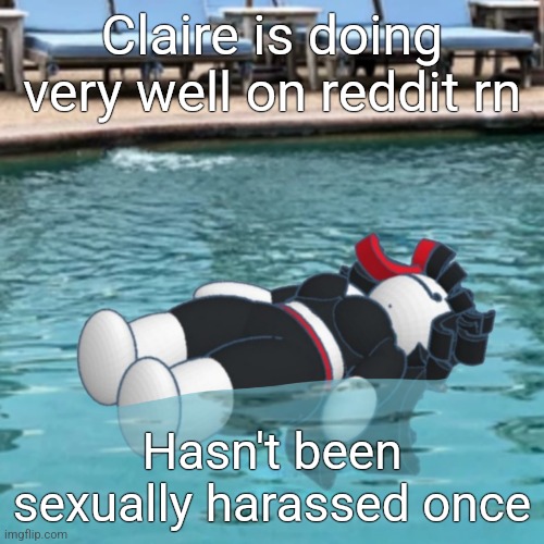 Wet Claire | Claire is doing very well on reddit rn; Hasn't been sexually harassed once | image tagged in wet claire | made w/ Imgflip meme maker