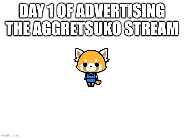 Please join :( | DAY 1 OF ADVERTISING THE AGGRETSUKO STREAM | image tagged in sanrio,aggretsuko,new stream,advertising | made w/ Imgflip meme maker