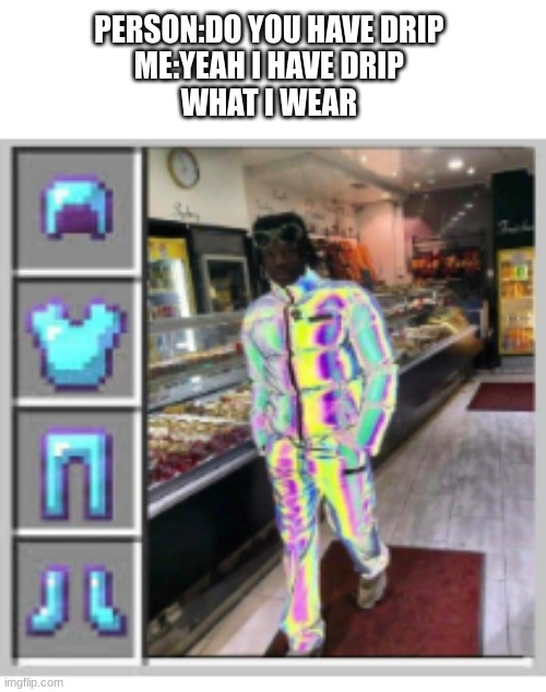 this carpet in Minecraft showed how cool you were back in the day | PERSON:DO YOU HAVE DRIP 
ME:YEAH I HAVE DRIP 
WHAT I WEAR | image tagged in memes,funny,minecraft movie,mincraft | made w/ Imgflip meme maker