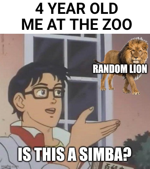 Lion | 4 YEAR OLD ME AT THE ZOO; RANDOM LION; IS THIS A SIMBA? | image tagged in memes,is this a pigeon | made w/ Imgflip meme maker