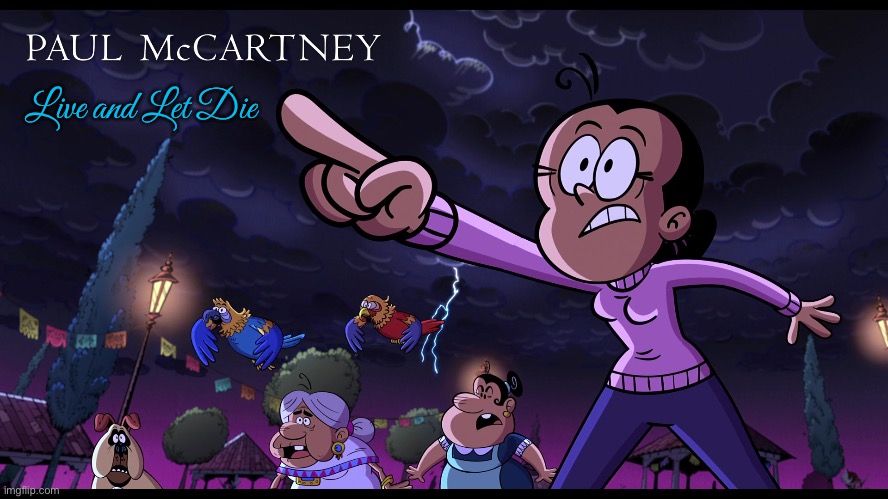 Paul McCartney - Live and Let Die | Live and Let Die | image tagged in the loud house,ronnie anne,nickelodeon,music,movie,paul mccartney | made w/ Imgflip meme maker