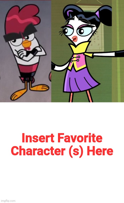 Chuck and Flick Likes Who? | Insert Favorite Character (s) Here | image tagged in chuck adoodledoo,flick feathers,chuck chicken,blank meme template,memes,kung fu | made w/ Imgflip meme maker