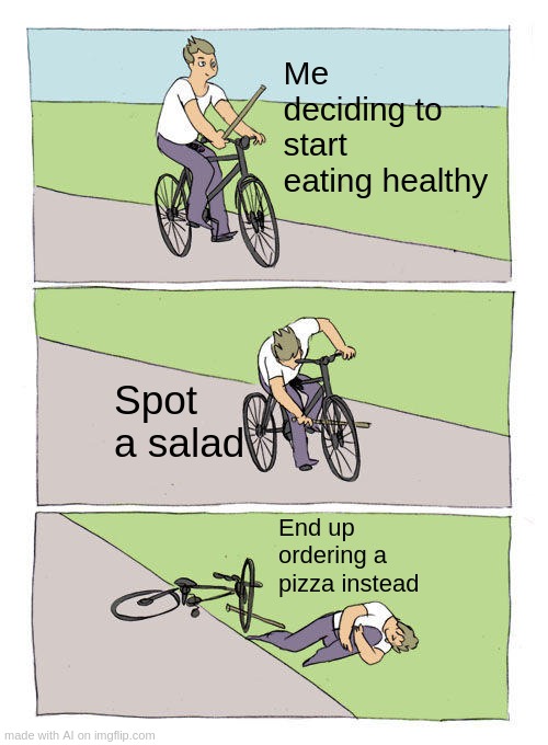 salad x pizza | Me deciding to start eating healthy; Spot a salad; End up ordering a pizza instead | image tagged in memes,bike fall | made w/ Imgflip meme maker