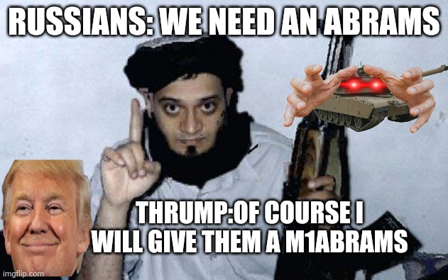 Did you know? | RUSSIANS: WE NEED AN ABRAMS; THRUMP:OF COURSE I WILL GIVE THEM A M1ABRAMS | image tagged in terrorist names | made w/ Imgflip meme maker