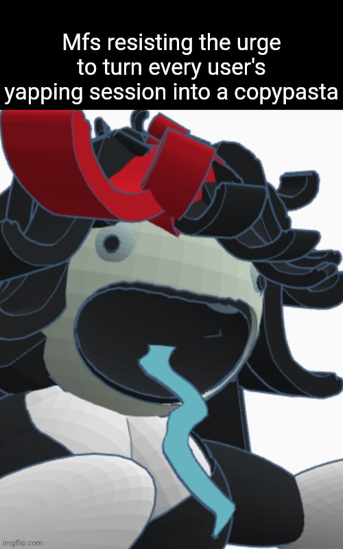 Concept art Claire tongue | Mfs resisting the urge to turn every user's yapping session into a copypasta | image tagged in concept art claire tongue | made w/ Imgflip meme maker