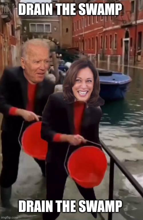 It's Time To Drain The Swamp! | DRAIN THE SWAMP; DRAIN THE SWAMP | image tagged in memes,drain the swamp,2024,joe biden,kamala harris,donald trump | made w/ Imgflip meme maker