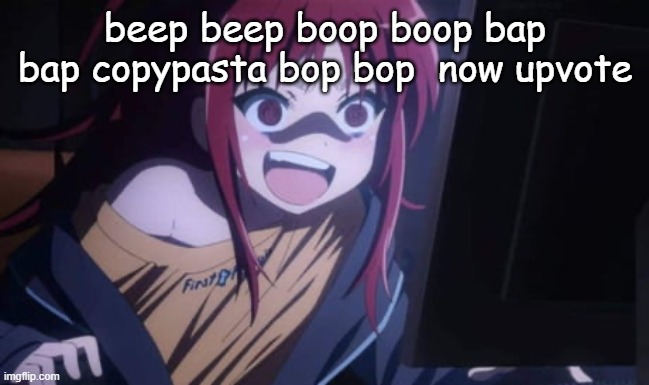 i sure do love comic sans hmm comic sans yes | beep beep boop boop bap bap copypasta bop bop  now upvote | image tagged in sora narukami | made w/ Imgflip meme maker