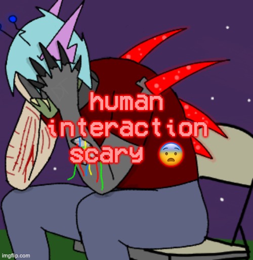 human interaction D: | human interaction scary 😨 | image tagged in depressed adrenaline shot | made w/ Imgflip meme maker