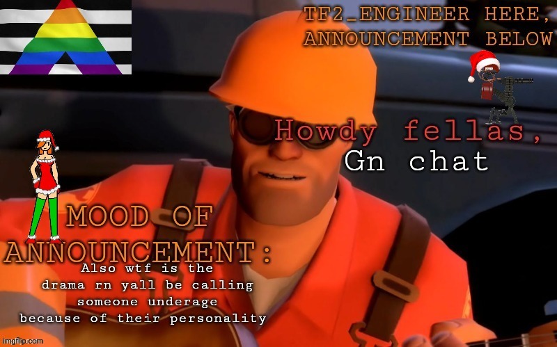 Like fr | Gn chat; Also wtf is the drama rn yall be calling someone underage because of their personality | image tagged in tf2_engineer's festivized announcement template | made w/ Imgflip meme maker