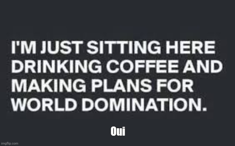 As I Await My Sub | Oui | image tagged in as i await my sub,sitting,waiting,world,domination | made w/ Imgflip meme maker