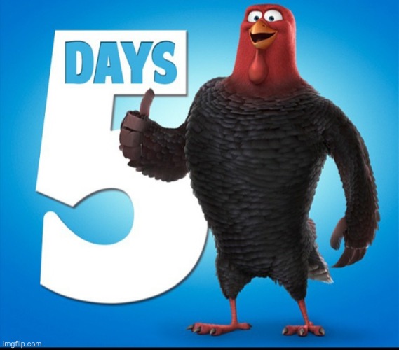 5 days | image tagged in 5 days | made w/ Imgflip meme maker