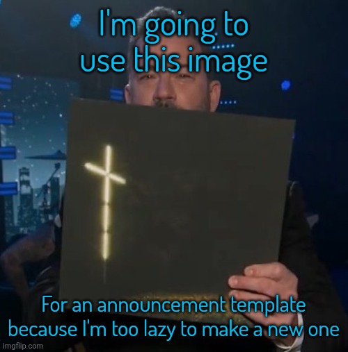 Jimmy Kimmel holding Knocked Loose vinyl | I'm going to use this image; For an announcement template because I'm too lazy to make a new one | image tagged in jimmy kimmel holding knocked loose vinyl | made w/ Imgflip meme maker