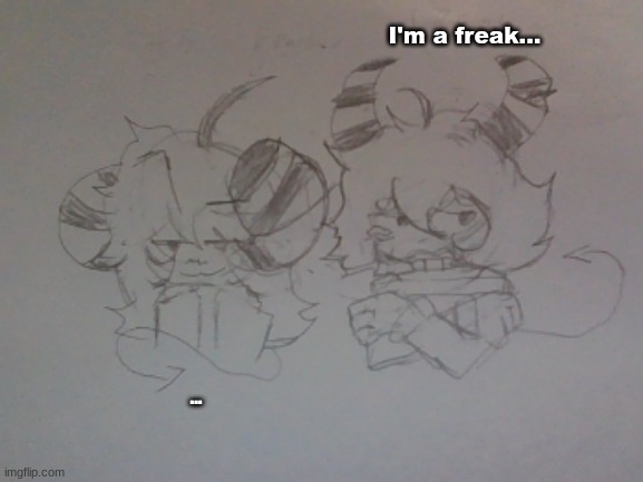 A freak and a ?????. (RP) | I'm a freak... ... | made w/ Imgflip meme maker