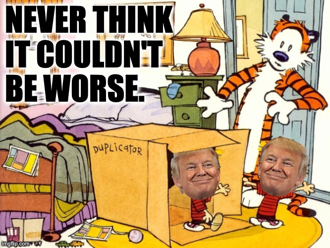 Guess I won't be sleeping again tonight. | NEVER THINK
IT COULDN'T
BE WORSE. | image tagged in memes,calvin and hobbes,the boys from brazil | made w/ Imgflip meme maker