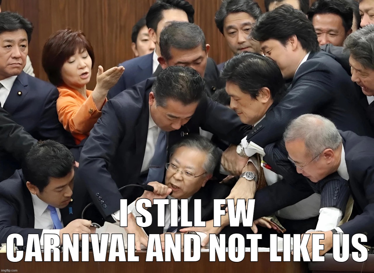 Would meme | I STILL FW CARNIVAL AND NOT LIKE US | image tagged in would meme | made w/ Imgflip meme maker
