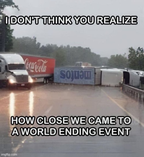 World ending event | image tagged in memes | made w/ Imgflip meme maker