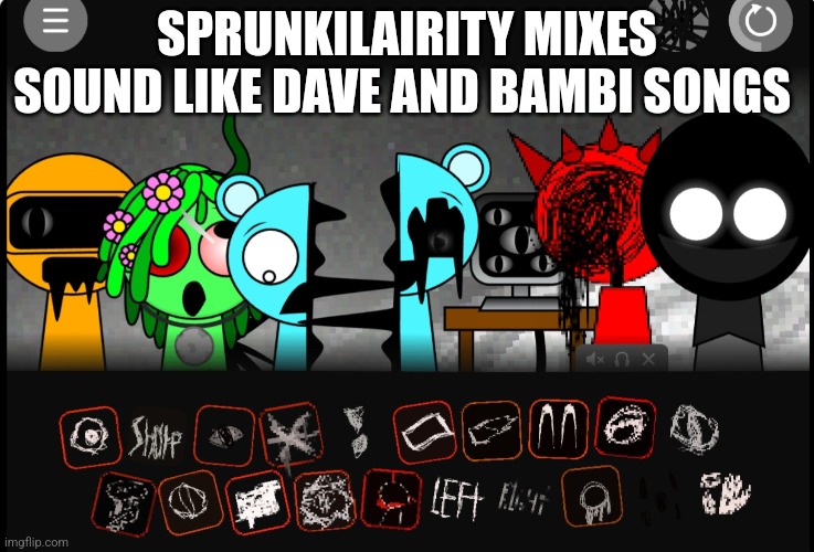 Some characters look like Dave and Bambi characters and Wenda has Bambi vocals | SPRUNKILAIRITY MIXES SOUND LIKE DAVE AND BAMBI SONGS | made w/ Imgflip meme maker